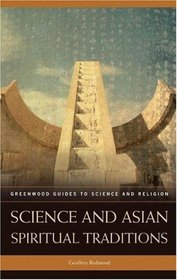 Science and Asian Spiritual Traditions (Greenwood Guides to Science and Religion)