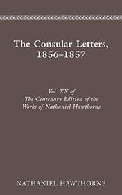 CENTENARY ED WORKS NATHANIEL HAWTHORNE: VOL. XX, THE CONSULAR LETTERS, 18561857 (Centenary Edition of the Works of Nathaniel Hawthorne)