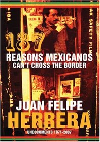 187 Reasons Mexicanos Can't Cross the Border: Undocuments 19712007