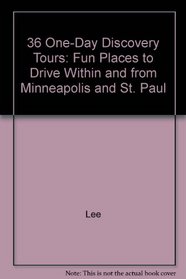 36 One-Day Discovery Tours: Fun Places to Drive Within and from Minneapolis and St. Paul
