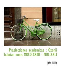 Praelectiones academicae : Oxonii habitae annis MDCCCXXXII - MDCCCXLI (Latin Edition)