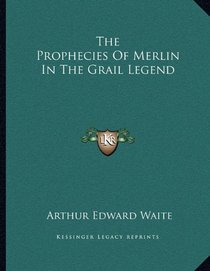 The Prophecies Of Merlin In The Grail Legend