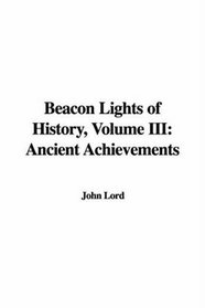 Beacon Lights of History: Ancient Achievements