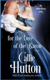 For the Love of the Baron (The Noble Hearts) (Volume 3)