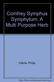 Comfrey Symphus Symphytum: A Multi Purpose Herb