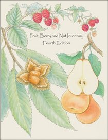 Fruit, Berry and Nut Inventory, 4th edition: An Inventory of Nursery Catalogs and Websites Listing Fruit, Berry and Nut Varieties by Mail Order in the United States