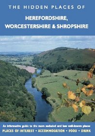 HIDDEN PLACES OF HEREFORDSHIRE, WORCESTERSHIRE AND SHROPSHIRE: A beautifully illustrated guide taking you on a relaxed but informative tour of Herefordshire, ... and Shropshire (The Hidden Places Series)