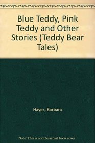 Blue Teddy, Pink Teddy and Other Stories (Teddy Bear Tales S)