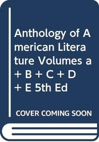 Anthology of American Literature Volumes a + B + C + D + E 5th Ed