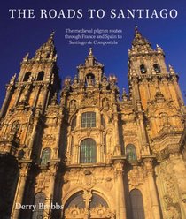 The Roads to Santiago: The Medieval Pilgrim Routes Through France And  Spain To Santiago De Compostela