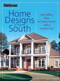 Family Handyman: Home Designs of the South: BEST SELLING PLANS FOR DREAM HOMES WITH A SOUTHERN FLAIR (Family Handyman)