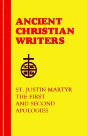 56. St. Justin Martyr: The First and Second Apologies (Ancient Christian Writers)