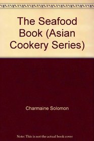 The Seafood Book (Asian Cookery Series)