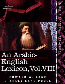 An Arabic-English Lexicon (in eight volumes), Vol. VIII: Derived from the best and the most copious Eastern sources (Arabic Edition)