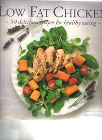 Low Fat Chicken: 50 Delicious Recipes for Healthy Eating