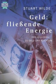 Geld: flieende Energie. Der Schlssel zu Geld und Reichtum.