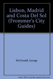 Lisbon, Madrid and Costa Del Sol (Frommer's City Guides)