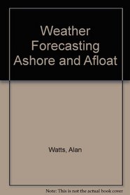 Weather Forecasting Ashore and Afloat