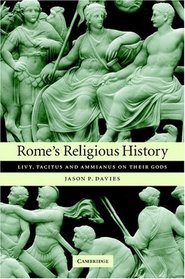 Rome's Religious History: Livy, Tacitus and Ammianus on their Gods