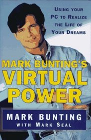 MARK BUNTINGS VIRTUAL POWER : Using Your PC to Realize the Life of Your Dreams