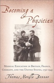 Becoming a Physician : Medical Education in Britain, France, Germany, and the United States, 1750-1945