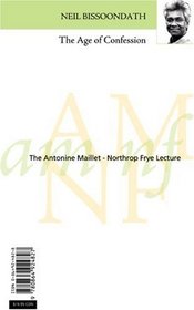 The Age of Confession/L'ge de la confession (The Antonine Maillet-Northrop Frye Lecture/ La Confrence Antonine Maillet-Northrop Frye)