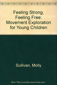 Feeling Strong, Feeling Free: Movement Exploration for Young Children (NAEYC)