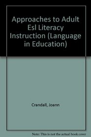 Approaches to Adult Esl Literacy Instruction (Language in Education)
