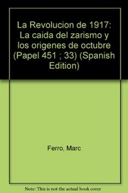 La Revolucion de 1917: La caida del zarismo y los origenes de octubre (Papel 451 ; 33) (Spanish Edition)