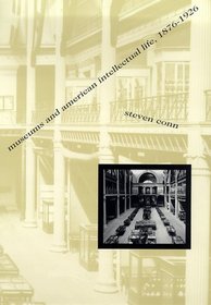 Museums and American Intellectual Life, 1876-1926