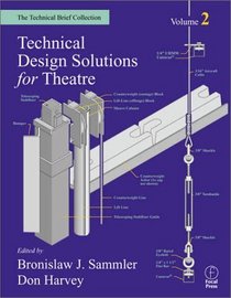 Technical Design Solutions for Theatre (The Technical Brief Collection, Volume 2)