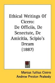 Ethical Writings Of Cicero: De Officiis, De Senectute, De Amicitia, Scipio's Dream (1887)