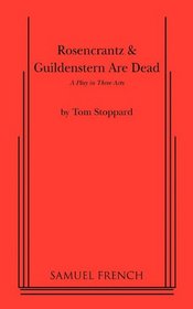 Rosencrantz & Guildenstern are Dead: A Play in Three Acts