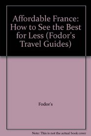 Affordable France: How to See the Best for Less (Fodor's Travel Guides)