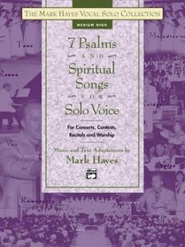 The Mark Hayes Vocal Solo Series: 7 Psalms and Spiritual Songs for Solo Voice (The Mark Hayes Vocal Solo Series)