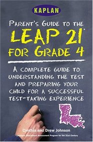 Kaplan Parent'S Guide To The Leap 21 For Grade 4 : A Complete Guide To Understanding The Test And Preparing Your Child For A Succes
