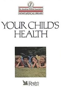 Your Child's Health (The American Medical Association Home Medical Library)