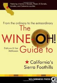 Wine-Oh! Guide to California's Sierra Foothills: From the Ordinary to the Extraordinary