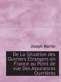 De La Situation des Ouvriers trangers en France au Point de vue Des Assurances Ouvrires