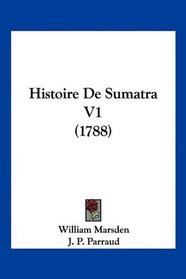 Histoire De Sumatra V1 (1788) (French Edition)