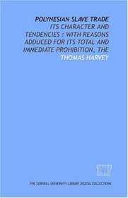 The Polynesian slave trade: its character and tendencies : with reasons adduced for its total and immediate prohibition