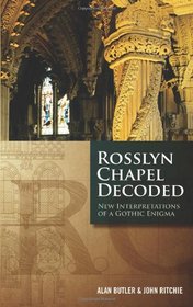 Rosslyn Chapel Decoded: New Interpretations of a Gothic Enigma
