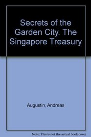 Secrets of the Garden City. The Singapore Treasury