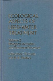 Ecological Aspects of Used-Water Treatment, Volume 2: Biological Activities and Treatment Process (Ecological Aspects of Used Water Treatment)
