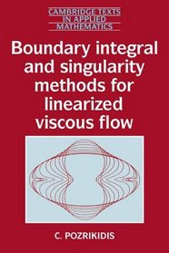 Boundary Integral and Singularity Methods for Linearized Viscous Flow (Cambridge Texts in Applied Mathematics)
