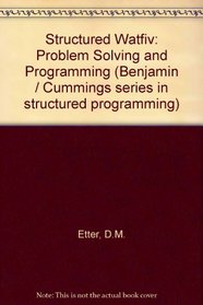 Watfiv: Structured Programming and Problem Solving (The Benjamin/Cummings series in structured programming)