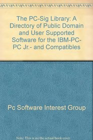 The PC-SIG library: A directory of public domain and user supported software for the IBM-PC, PC jr., and compatibles