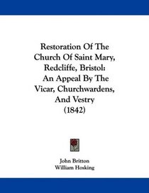 Restoration Of The Church Of Saint Mary, Redcliffe, Bristol: An Appeal By The Vicar, Churchwardens, And Vestry (1842)