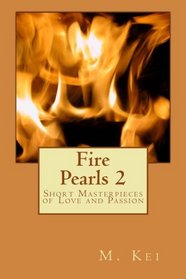 Fire Pearls 2: Short Masterpieces of Love and Passion (Volume 2)