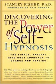 Discovering the Power of Self Hypnosis: The Simple, Natural Mind-Body Approach to Change and Healing, Second Edition